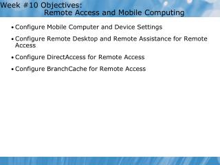 Week #10 Objectives: 		Remote Access and Mobile Computing