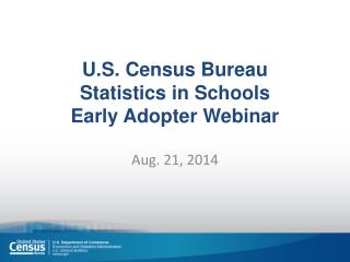 U.S. Census Bureau Statistics in Schools Early Adopter Webinar