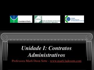 Unidade I: Contratos Administrativos Professora Marli Deon Sette - marli.ladesom