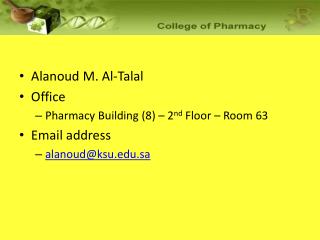 Alanoud M. Al-Talal Office Pharmacy Building (8) – 2 nd Floor – Room 63 Email address