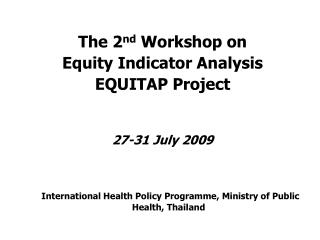 The 2 nd Workshop on Equity Indicator Analysis EQUITAP Project 27-31 July 2009