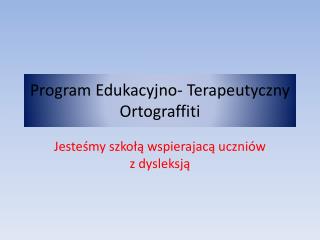 Program Edukacyjno- Terapeutyczny Ortograffiti