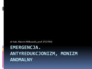 Emergencja. Antyredukcjonizm , monizm anomalny