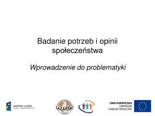 Badanie potrzeb i opinii społeczeństwa Wprowadzenie do problematyki