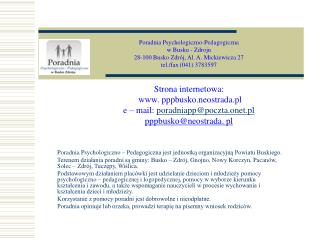 Poradnia Psychologiczno – Pedagogiczna jest jednostką organizacyjną Powiatu Buskiego.
