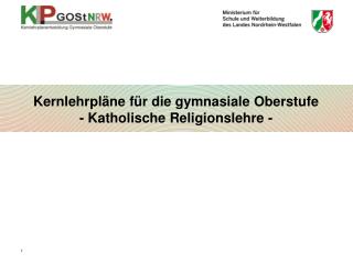 Kernlehrpläne für die gymnasiale Oberstufe - Katholische Religionslehre -