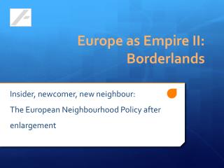 Insider, newcomer , new neighbour : The European Neighbourhood Policy after enlargement