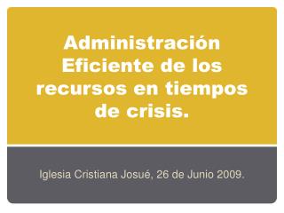 Administración Eficiente de los recursos en tiempos de crisis.