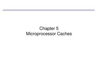 Chapter 5 Microprocessor Caches