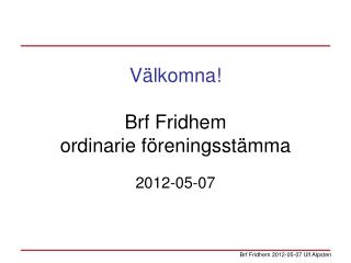 Välkomna! Brf Fridhem ordinarie föreningsstämma