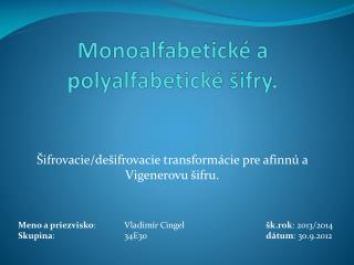 Monoalfabetické a polyalfabetické šifry.