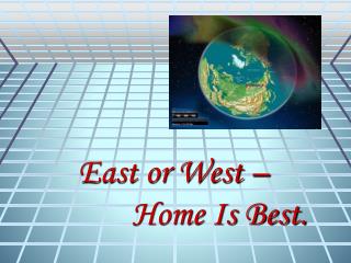 East or West – Home Is Best.