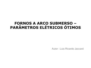 FORNOS A ARCO SUBMERSO – PARÂMETROS ELÉTRICOS ÓTIMOS