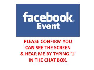 PLEASE CONFIRM YOU CAN SEE THE SCREEN &amp; HEAR ME BY TYPING ‘1’ IN THE CHAT BOX.