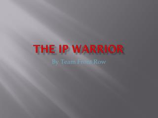 The IP Warrior