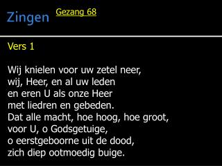 Vers 1 Wij knielen voor uw zetel neer, wij, Heer, en al uw leden en eren U als onze Heer