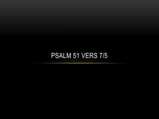 Psalm 51 vers 7/5