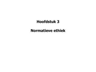 Hoofdstuk 3 Normatieve ethiek