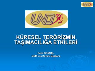 KÜRESEL TERÖRİZMİN TAŞIMACILIĞA ETKİLERİ Cahit SOYSAL UND İcra Kurulu Başkanı