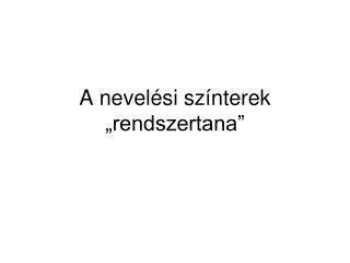 A nevelési színterek „rendszertana”