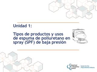 Unidad 1: Tipos de productos y usos de espuma de poliuretano en spray (SPF) de baja presión