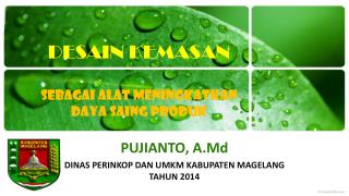 PUJIANTO, A.Md DINAS PERINKOP DAN UMKM KABUPATEN MAGELANG TAHUN 2014