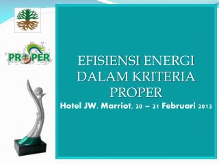 EFISIENSI ENERGI DALAM KRITERIA PROPER Hotel JW. Marriot, 20 – 21 Februari 2013