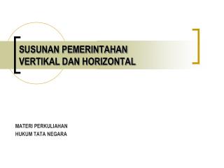 SUSUNAN PEMERINTAHAN VERTIKAL DAN HORIZONTAL