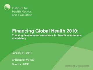 Financing Global Health 2010: Tracking development assistance for health in economic uncertainty