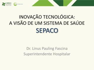 INOVAÇÃO TECNOLÓGICA: A VISÃO DE UM SISTEMA DE SAÚDE SEPACO