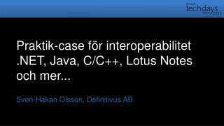 Praktik-case för interoperabilitet .NET, Java, C/C++, Lotus Notes och mer...