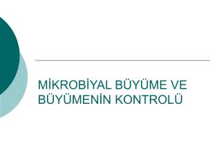 MİKROBİYAL BÜYÜME VE BÜYÜMENİN KONTROLÜ