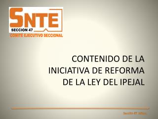 CONTENIDO DE LA INICIATIVA DE REFORMA DE LA LEY DEL IPEJAL