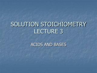 SOLUTION STOICHIOMETRY LECTURE 3