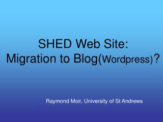 SHED Web Site: Migration to Blog( Wordpress) ?