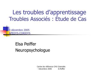 Les troubles d’apprentissage Troubles Associés : Étude de Cas 3 décembre 2005 APEDYS-CORIDYS