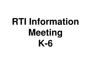 RTI Information Meeting K-6