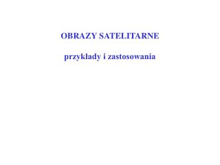 OBRAZY SATELITARNE przykłady i zastosowania