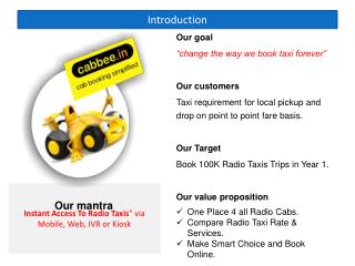 Our goal “change the way we book taxi forever” Our customers