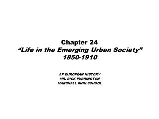 Chapter 24 “Life in the Emerging Urban Society” 1850-1910