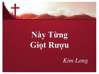 NÀY TỪNG GIỌT RƯỢU