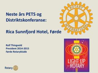 Neste års PETS og Distriktskonferanse: Rica Sunnfjord Hotel , Førde Rolf Thingvold