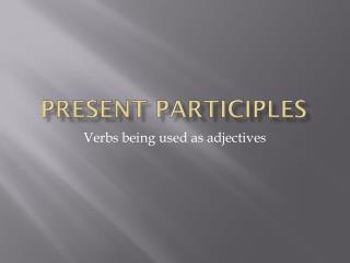 Present Participles
