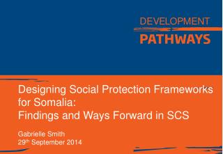 Designing Social Protection Frameworks for Somalia: Findings and Ways Forward in SCS