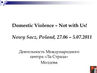 Domestic Violence – Not with Us! Nowy Sacz, Poland, 27.06 – 5.07.2011