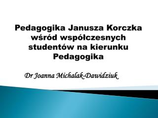 Pedagogika Janusza Korczka wśród współczesnych studentów na kierunku Pedagogika