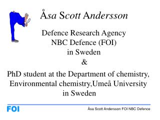 Å sa S cott A ndersson Defence Research Agency NBC Defence (FOI) in Sweden