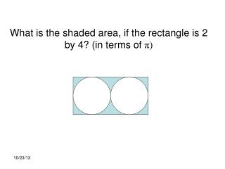 What is the shaded area, if the rectangle is 2 by 4? (in terms of π )