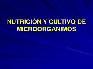 NUTRICIÓN Y CULTIVO DE MICROORGANIMOS