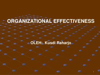 ORGANIZATIONAL EFFECTIVENESS OLEH: Kusdi Raharjo